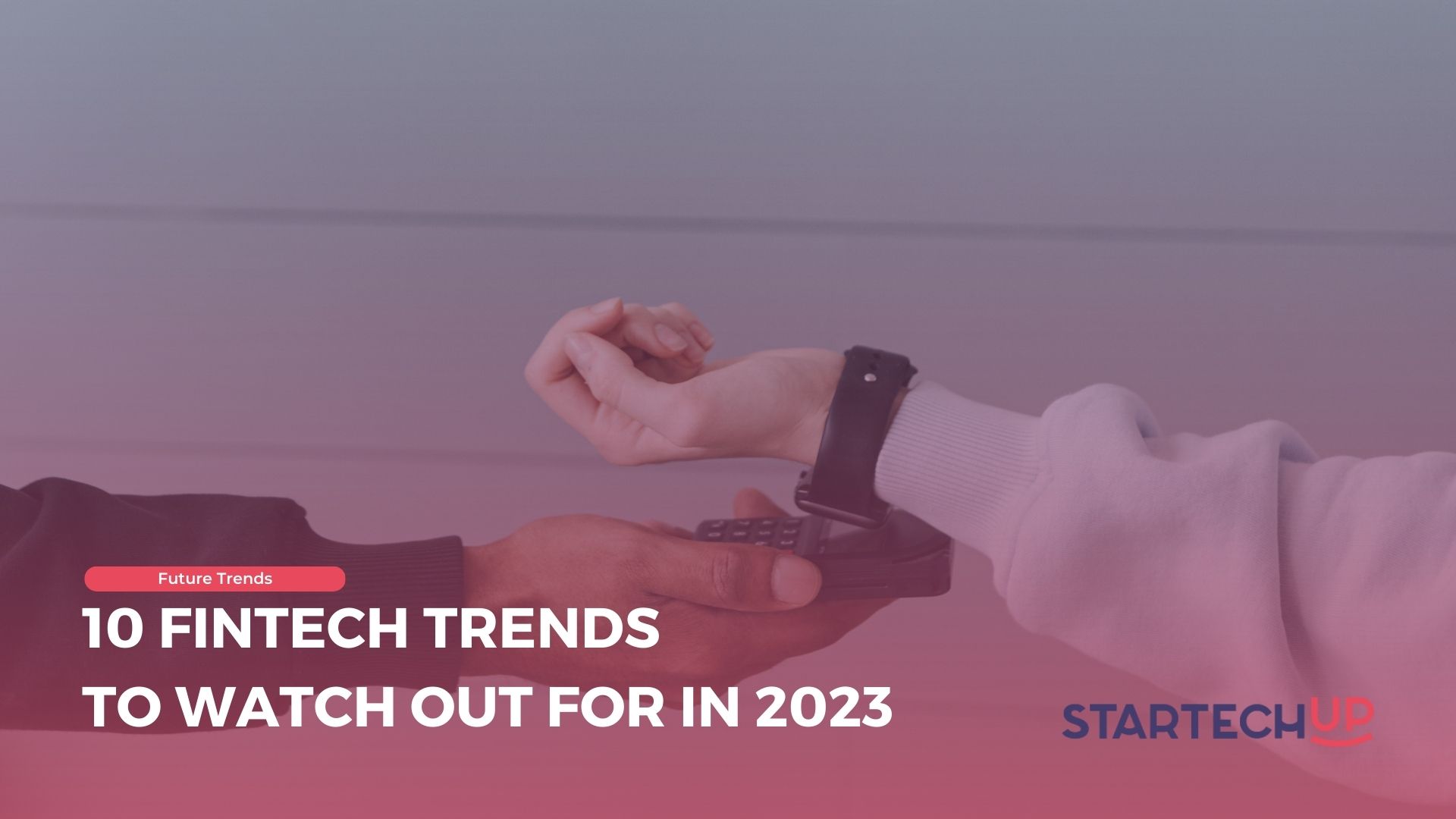 10 FinTech Trends to Watch Out for in 2023