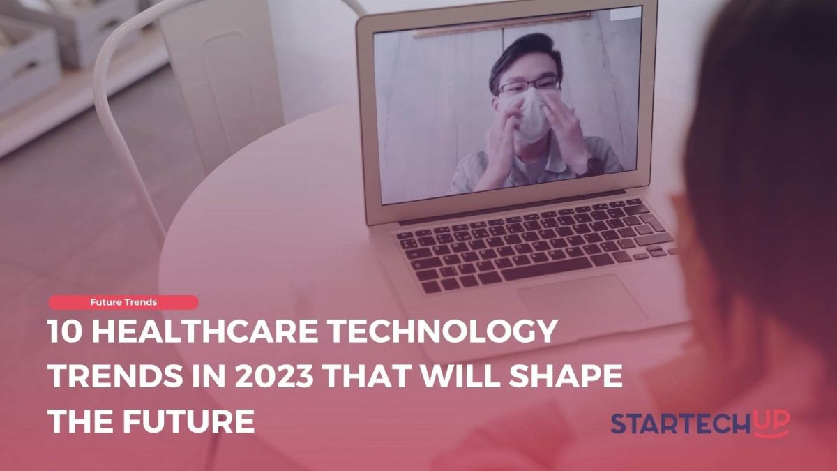 10 Healthcare Technology Trends in 2023 that Will Shape the Future