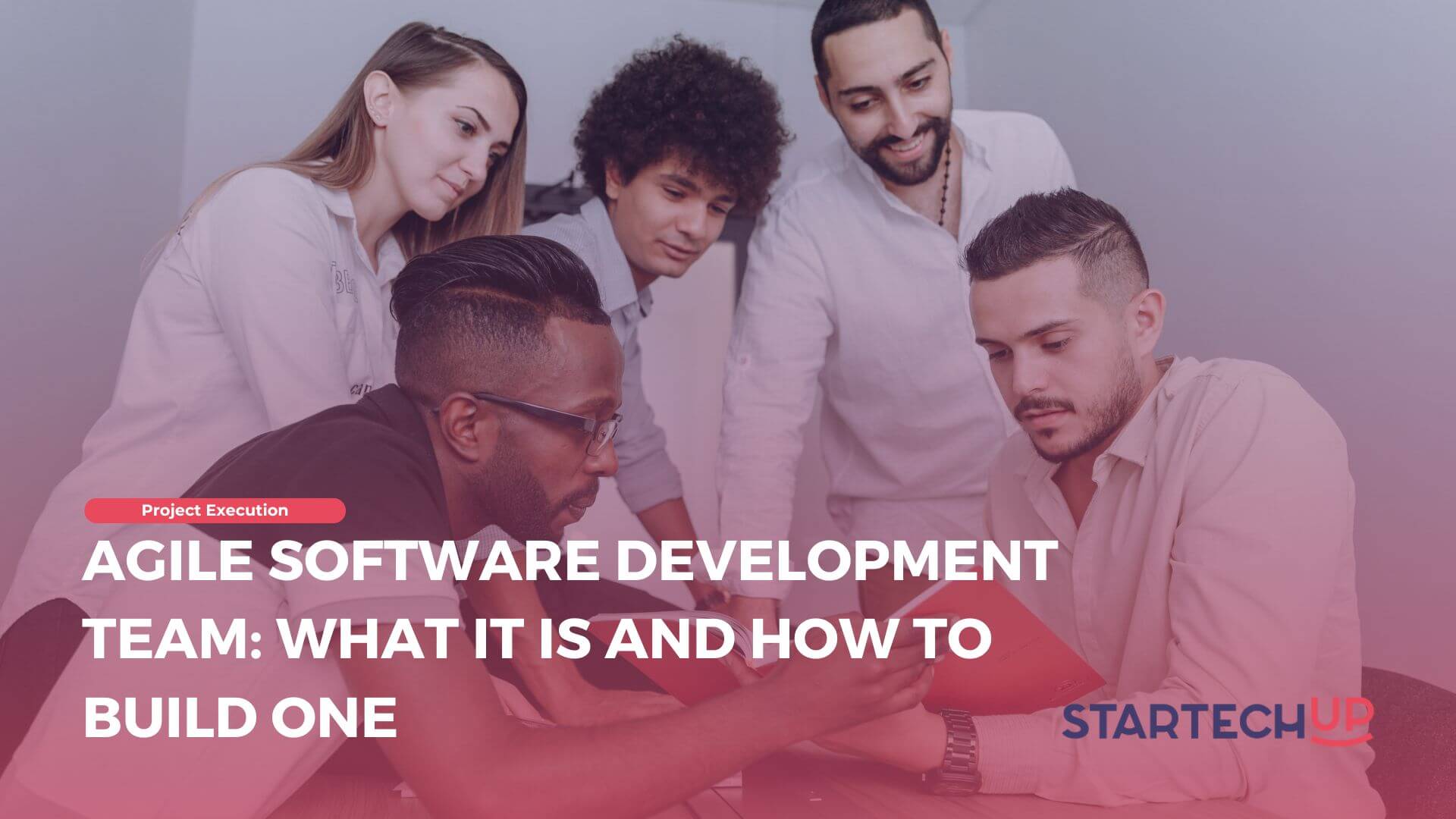 Agile Software Development Team: Everything to Know | StartechUP