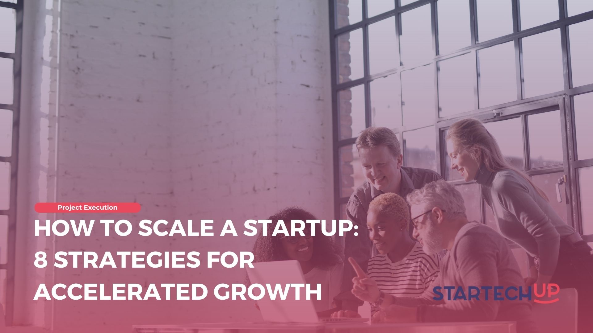 How to Scale a Startup 8 Strategies for Accelerated Growth