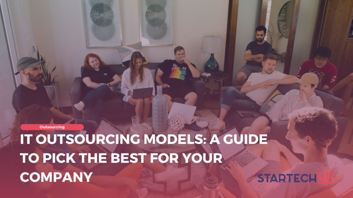 IT Outsourcing Models A Guide to Pick the Best for Your Company