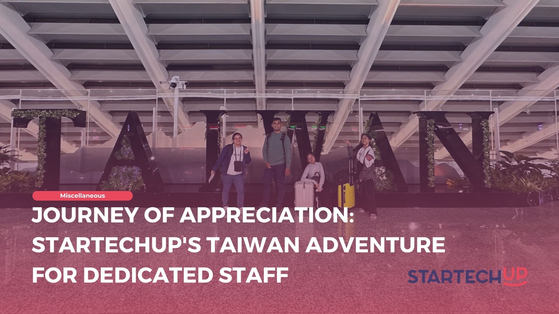 Journey of Appreciation StarTechUP's Taiwan Adventure for Dedicated Staff